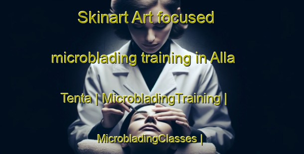 Skinart Art-focused microblading training in Alla Tenta | MicrobladingTraining | MicrobladingClasses | SkinartTraining-Gambia